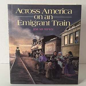 Across America on an Emigrant Train by Jim Murphy (1993 Hardcover Edition)